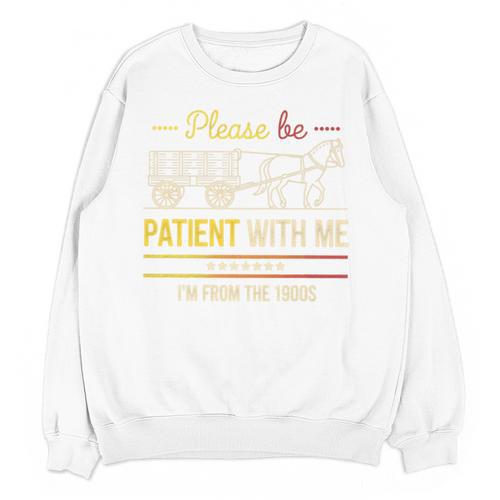 Please Be Patient With Me I'm From The 1900s Vintage Sarcasm Premium Unisex Sweatshirt - Figerry