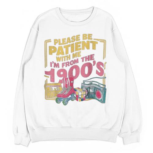 Please Be Patient With Me I'm From The 1900s Vintage Trendy Unisex Sweatshirt - Figerry