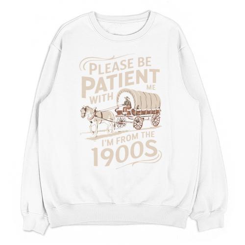 Please Be Patient With Me I'm From The 1900s Western Humor Unisex Sweatshirt - Figerry