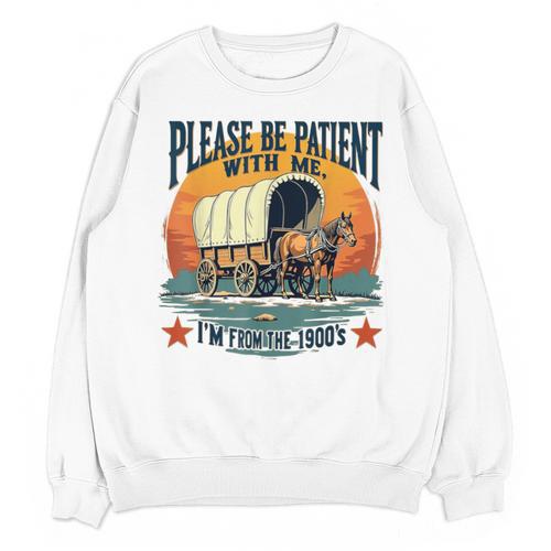 Please Be Patient With Me I'm From The 1900s Women Men Unisex Sweatshirt - Figerry