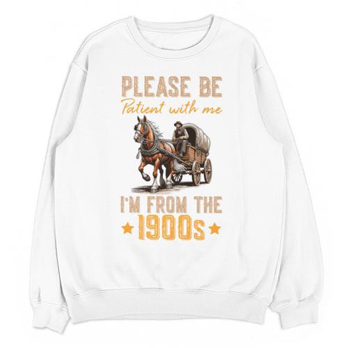 Please Be Patient With Mee I'm From The 1900s Premium Unisex Sweatshirt - Figerry