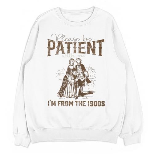 Please Be Patient Whith Me I'm From The 1900s Wife Husband Unisex Sweatshirt - Figerry