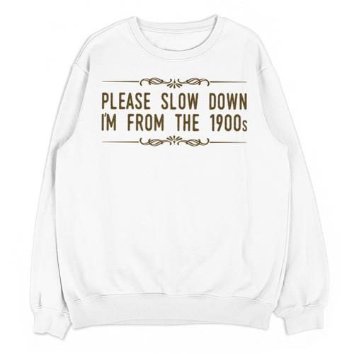 Please Slow Down I'm From The 1900s Unisex Sweatshirt - Figerry