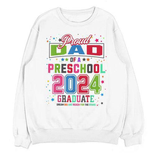 Pre School Graduation Idea For Dad & Preschool Graduation Unisex Sweatshirt - Best Gift Smart