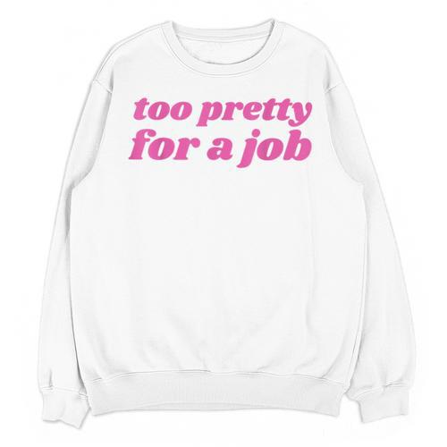 Too Pretty For a Job Y2k Aesthetic 2000s Nostalgia Unisex Sweatshirt - Figerry