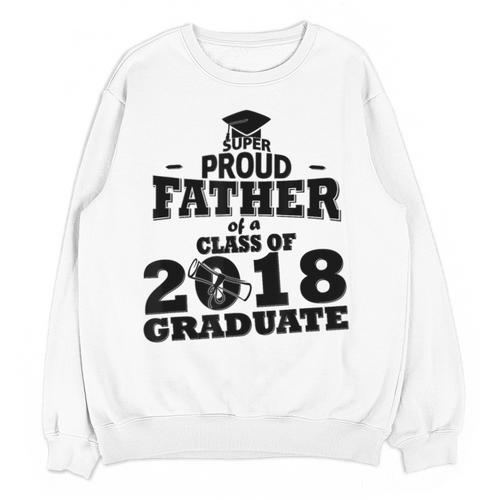 Proud Father Of A Class Of 2018 Graduate Tee Graduation Z1 Unisex Sweatshirt - Best Gift Smart
