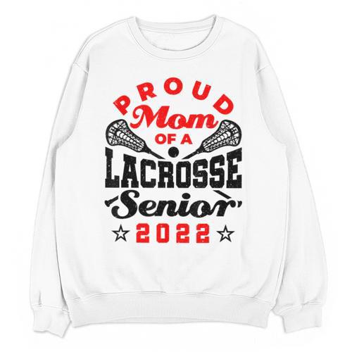 Proud Mom Of a Lacrosse Senior 2022 Graduation Unisex Sweatshirt - Best Gift Smart