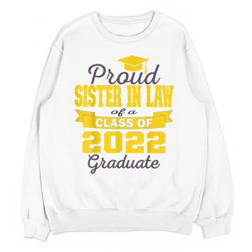 Proud Sister In Law Of 2022 Graduate Class 2022 Graduation Unisex Sweatshirt - Best Gift Smart