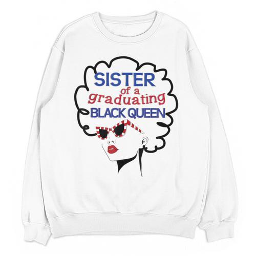 Proud Sister Queen Graduation Shirt African American Unisex Sweatshirt - Best Gift Smart
