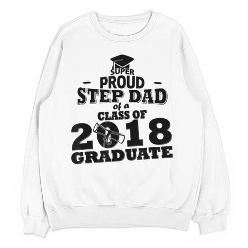 Proud Step Dad Of A Class Of 2018 Tee Graduate Graduation Z1 Unisex Sweatshirt - Best Gift Smart