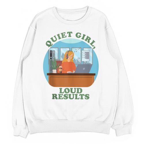 Quiet Girl Loud Results Introvert Office Staff Secretary Unisex Sweatshirt - Raresse