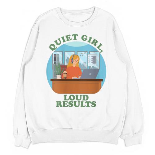 Quiet Girl Loud Results Introvert Office Staff Secretary Unisex Sweatshirt - Raresse