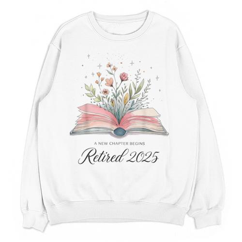 Quote New Chapter Begins Retired 2025 Floral Open Book Unisex Sweatshirt - Bookorys