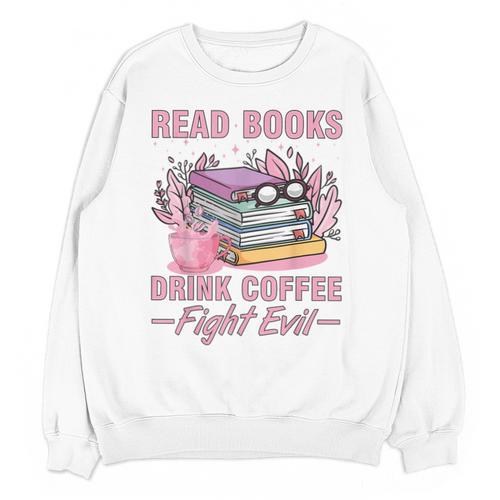 Read Books Drink Coffee Fight Evil Book Coffee Unisex Sweatshirt - Bookorys