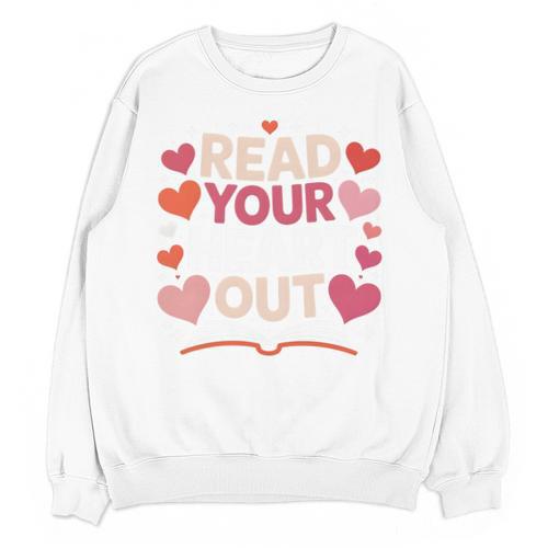 Read Your Heart Out Teacher Valentines Day Reading Book Love Unisex Sweatshirt - Bookorys