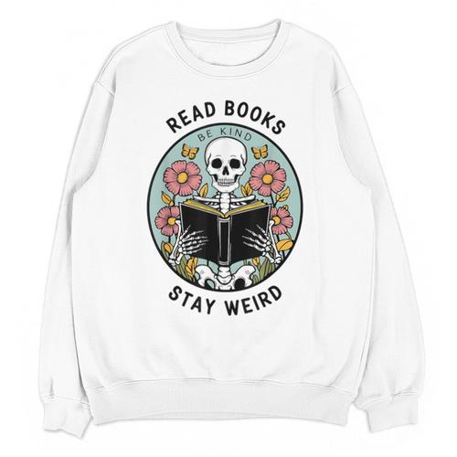 Reader Skeleton Read Books Be Kind Stay Weird Unisex Sweatshirt - Bookorys AU