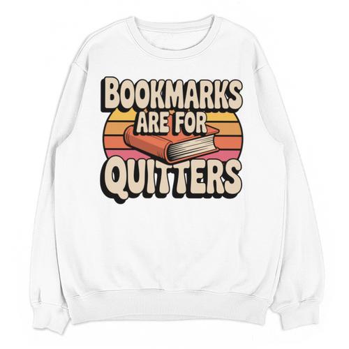 Reading Bookmarks Are For Quitters Reader Book Lovers Unisex Sweatshirt - Bookorys