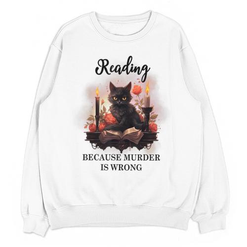 Reading Because Murder Is Wrong Books And Cats Book Lovers Unisex Sweatshirt - Bookorys