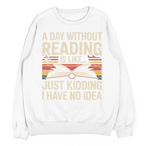 Retro A Day Without Reading Is Like Just Kidding Book Lover Unisex Sweatshirt - Bookorys AU