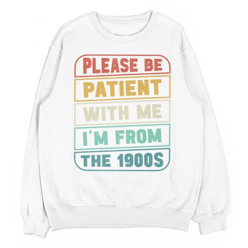Retro Humor Please Be Patient With Me I'm From The 1900s Premium Unisex Sweatshirt - Figerry