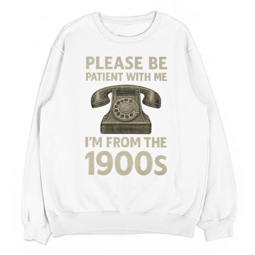 Retro Vintage Please Be Patient With Me I'm From The 1900s Premium Unisex Sweatshirt - Figerry