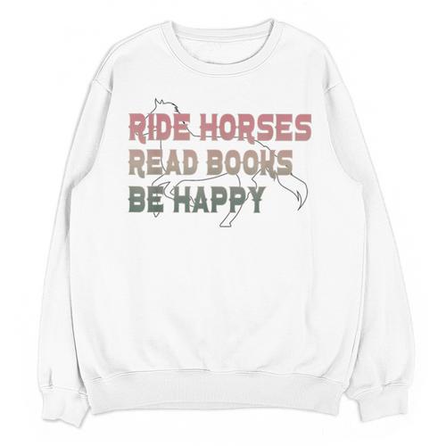 Ride Horses Read Books Be Happy Horse Riders Quote Unisex Sweatshirt - Bookorys