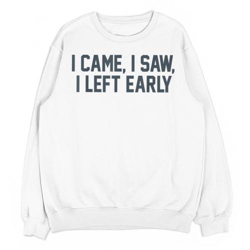 I Came I Saw I Left Early Introvert Jokes Introverted Unisex Sweatshirt - Raresse
