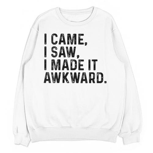 I Came I Saw I Made It Awkward Introvert Humor Quote Unisex Sweatshirt - Raresse