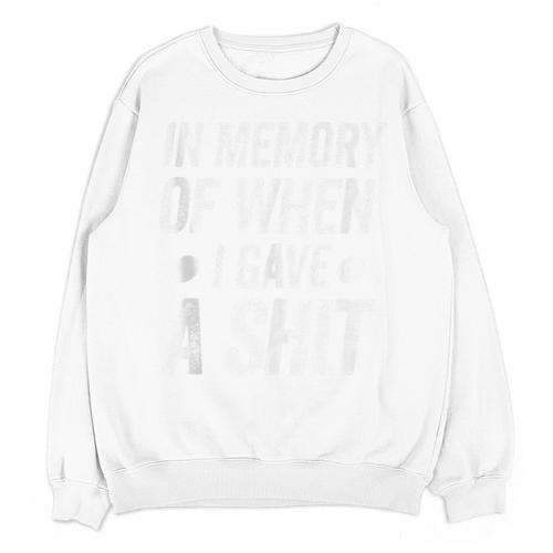 Saying In Memory Of When I Gave a Shit Unisex Sweatshirt - Easessy