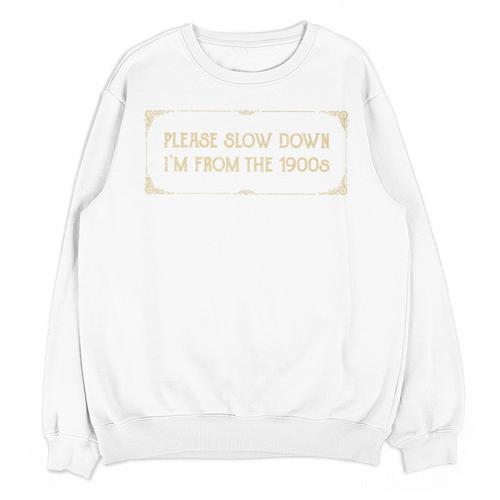 Slow Down I'm From The 1900s Premium Unisex Sweatshirt - Figerry