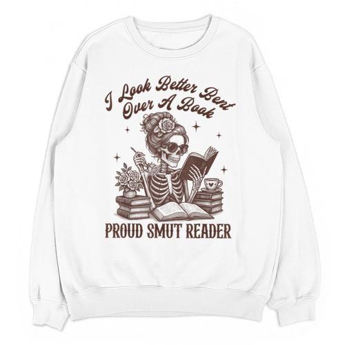 Smut Reader Spicy Romance Look Better Bent That Over A Book Unisex Sweatshirt - Bookorys CA