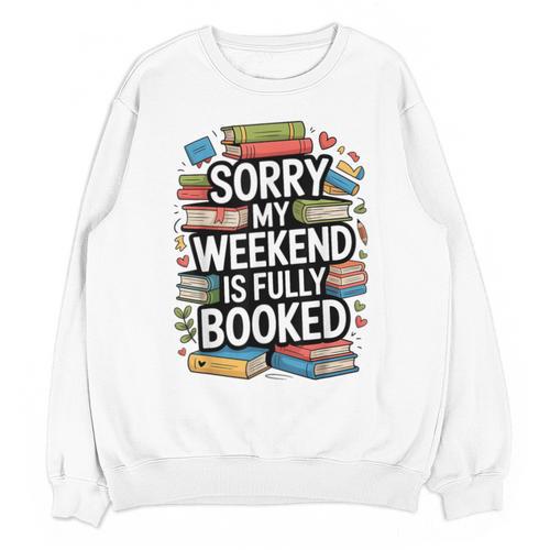 Sorry My Weekend Is Fully Booked Book Lovers Present Unisex Sweatshirt - Bookorys CA
