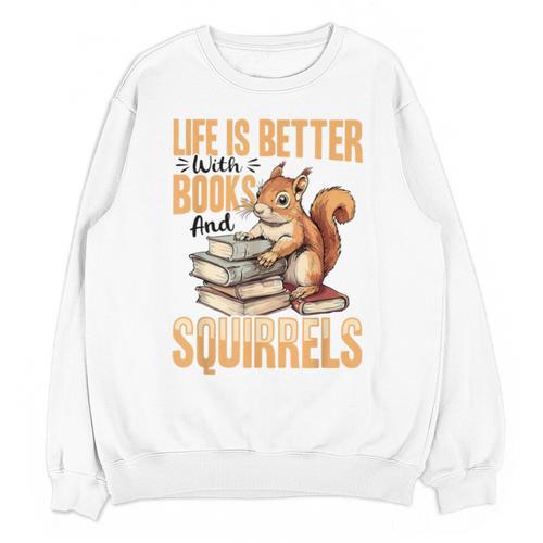 Squirrel Animal Life Is Better With Books And a Unisex Sweatshirt - Bookorys