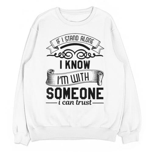 If I Stand Alone I Know I'm With Someone I Trust Introvert Unisex Sweatshirt - Raresse