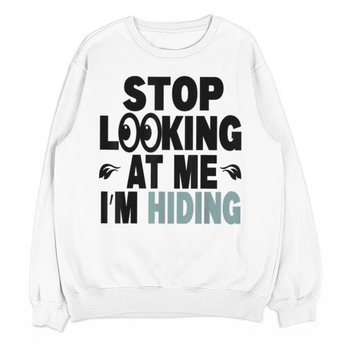 Stop Looking At Me I’m Hiding Sarcastic Introvert Joke Unisex Sweatshirt - Raresse