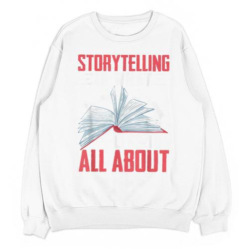 Storytelling Is What Life Is All About Book Unisex Sweatshirt - Bookorys UK