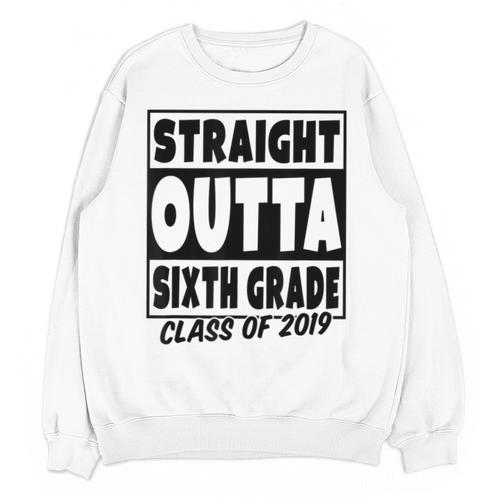 Straight Outta Sixth Grade Class Of 2019 Graduation Unisex Sweatshirt - Best Gift Smart