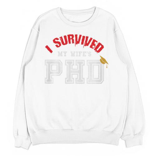 I Survived My Wife's PhD Graduation Slim Fit Shirt Unisex Sweatshirt - Best Gift Smart