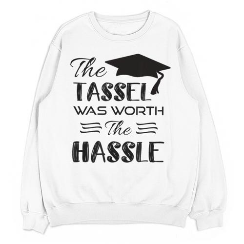The Tassel Was Worth The Hassle Shirt Graduation TShirt Unisex Sweatshirt - Best Gift Smart