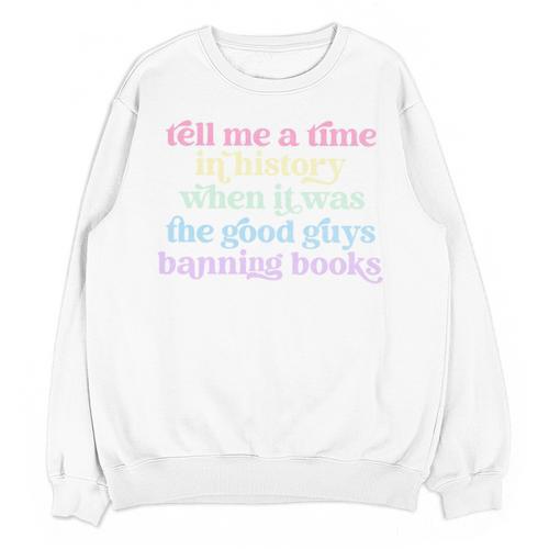 Tell Me A Time In History When It Was Good Guys Banning Book Unisex Sweatshirt - Bookorys