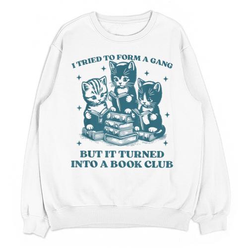 I Tried To Form A Gang Book Club Quote For Women Unisex Sweatshirt - Bookorys