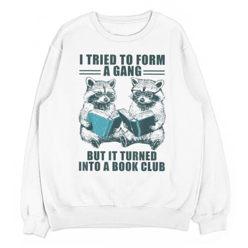 I Tried To Form Gang But It Turned Into A Book Club Raccoon Unisex Sweatshirt - Bookorys