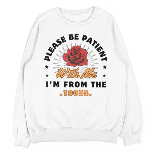 Vintage Please Be Patient With Me I'm From The 1900s Funny Unisex Sweatshirt - Figerry