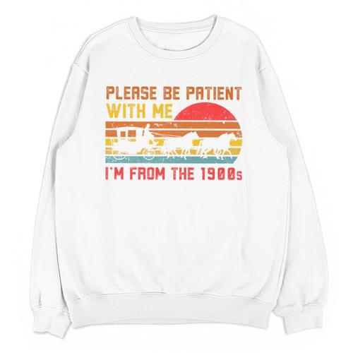 Vintage Retro Please Be Patient With Me I'm From The 1900s Premium Unisex Sweatshirt - Figerry