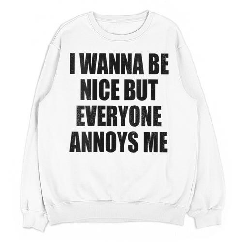 I Wanna Be Nice But Everyone Annoys Me Introvert Unisex Sweatshirt - Raresse