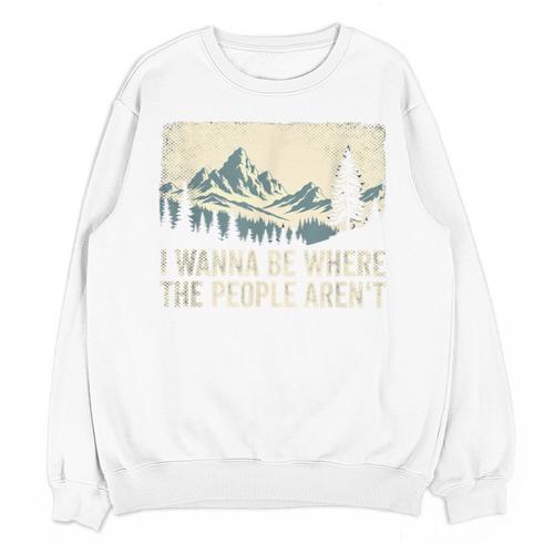 I Wanna Be Where The People Arent Hiking Camping Introvert Unisex Sweatshirt - Raresse