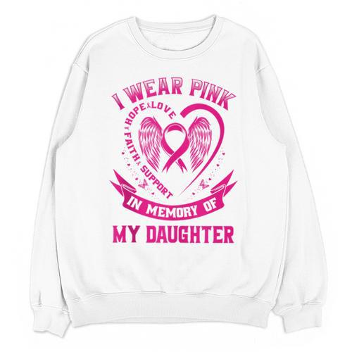 I Wear Pink In Memory Of My Daughter Breast Cancer Graphic Unisex Sweatshirt - Easessy