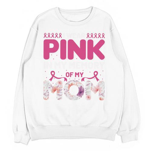 I Wear Pink In My Memory Of My Mom Support For Mom Grandma Unisex Sweatshirt - Easessy