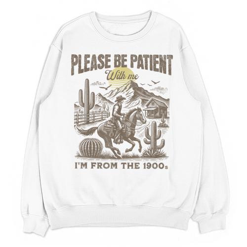 Western Please Be Patient With Me I'm From The 1900s Unisex Sweatshirt - Figerry