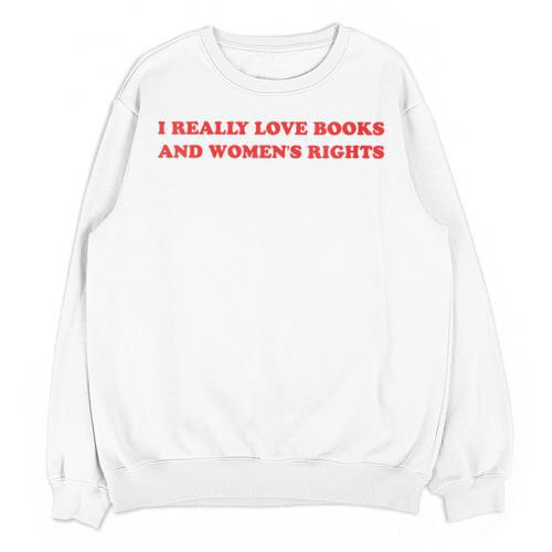 Women's I Really Love Books And Women's Rights Feminist Girls Women Unisex Sweatshirt - Bookorys